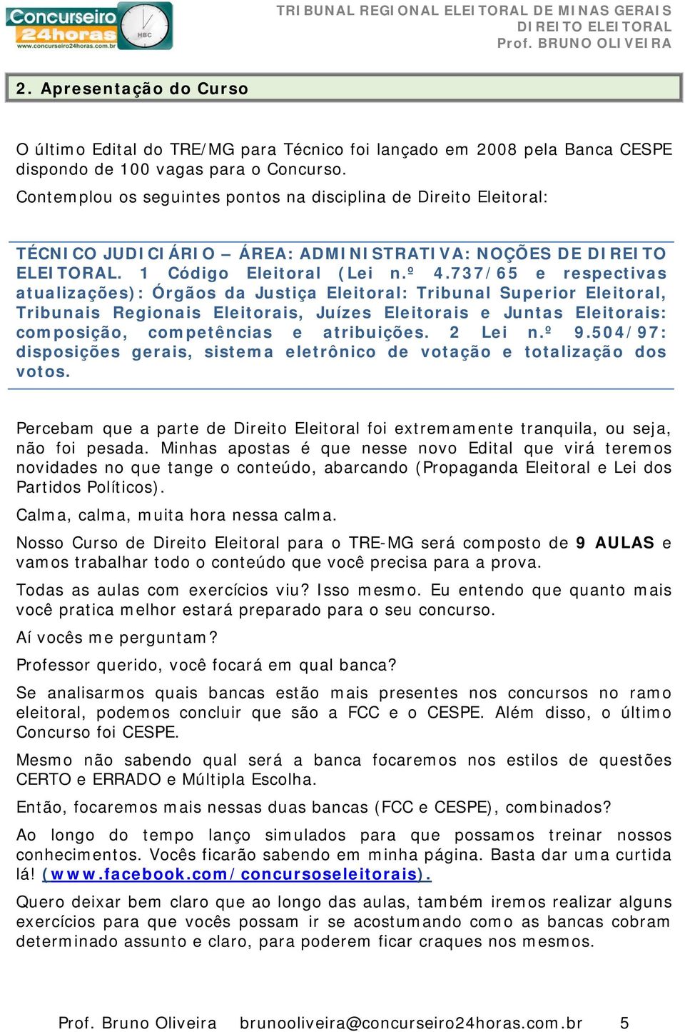 737/65 e respectivas atualizações): Órgãos da Justiça Eleitoral: Tribunal Superior Eleitoral, Tribunais Regionais Eleitorais, Juízes Eleitorais e Juntas Eleitorais: composição, competências e