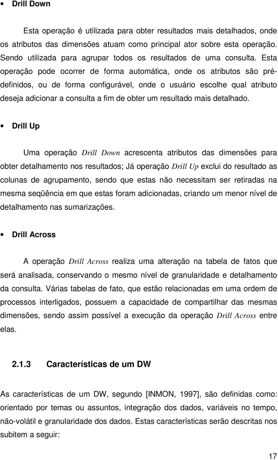 Esta operação pode ocorrer de forma automática, onde os atributos são prédefinidos, ou de forma configurável, onde o usuário escolhe qual atributo deseja adicionar a consulta a fim de obter um