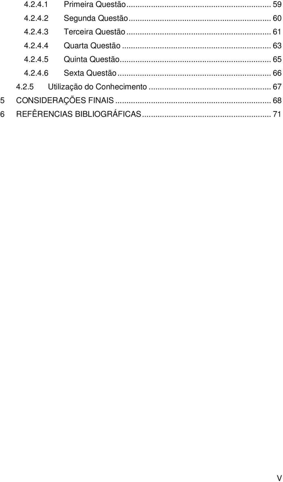 .. 66 4.2.5 Utilização do Conhecimento... 67 5 CONSIDERAÇÕES FINAIS.