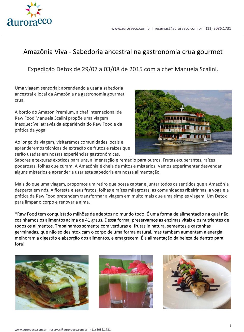 A bordo do Amazon Premium, a chef internacional de Raw Food Manuela Scalini propõe uma viagem inesquecível através da experiência do Raw Food e da prática da yoga.