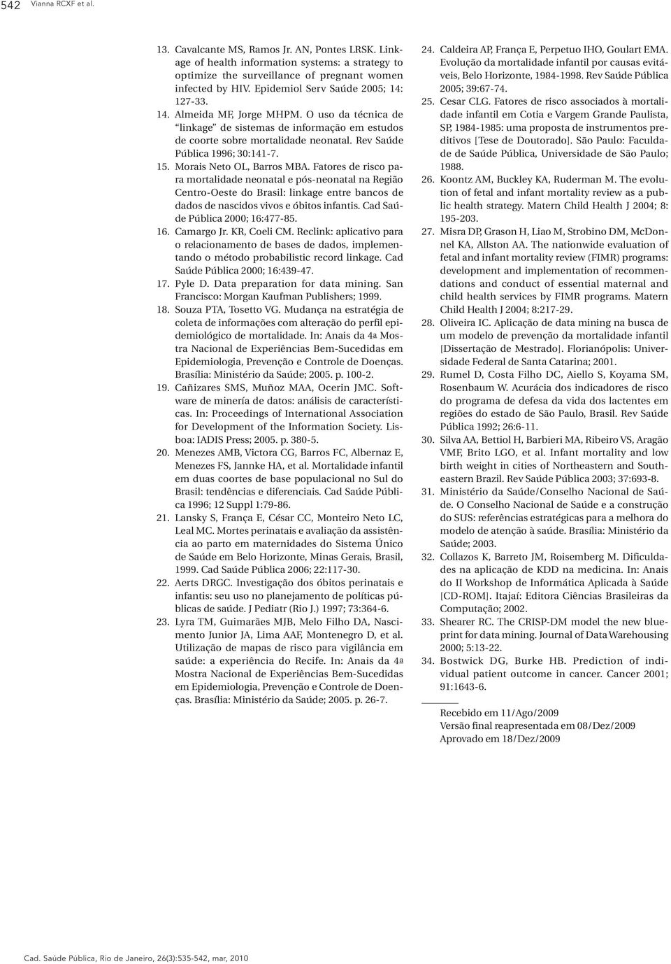 Rev Saúde Pública 1996; 30:141-7. 15. Morais Neto OL, Barros MBA.