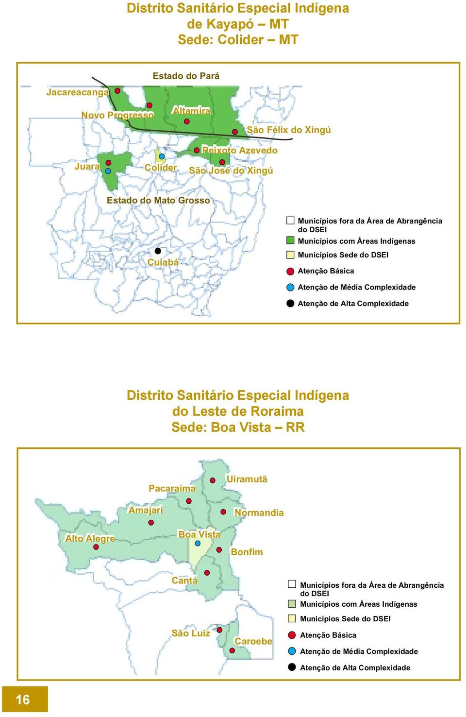 Atenção Básica Atenção demédia Complexidade Atenção de Alta Complexidade Distrito Sanitário Especial Indígena do Leste de Roraima Sede: Boa Vista RR Amajari Pacaraíma Uiramutã Normandia Alto