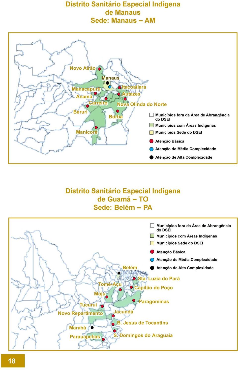 Indígena de Guamá TO Sede: Belém PA Municípios fora da Área de Abrangência Municípios Sede Atenção Básica Belém Atenção demédia Complexidade Atenção de Alta