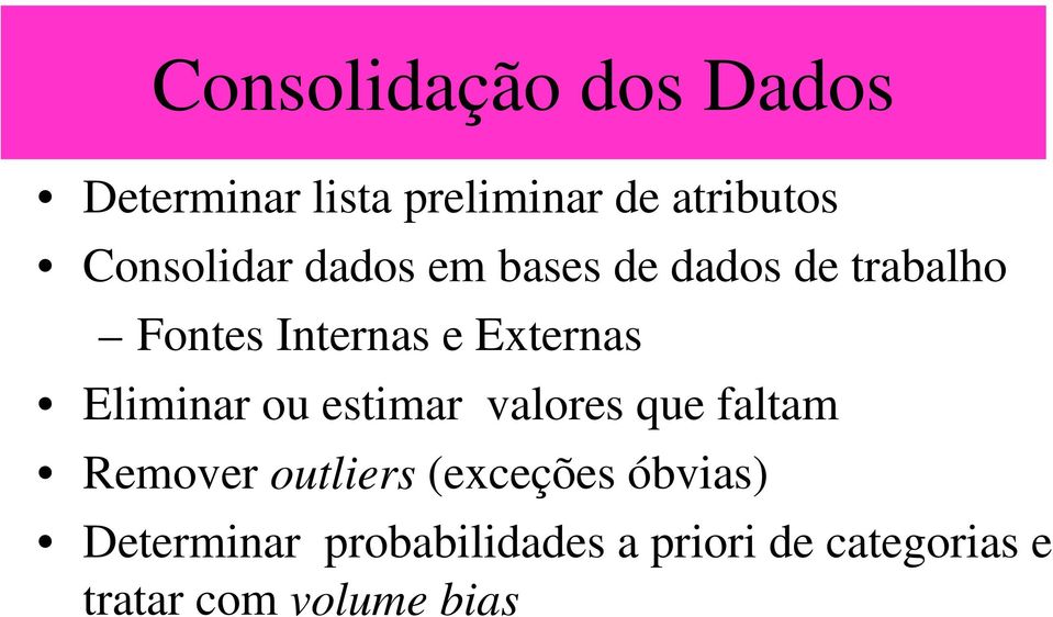 Externas Eliminar ou estimar valores que faltam Remover outliers