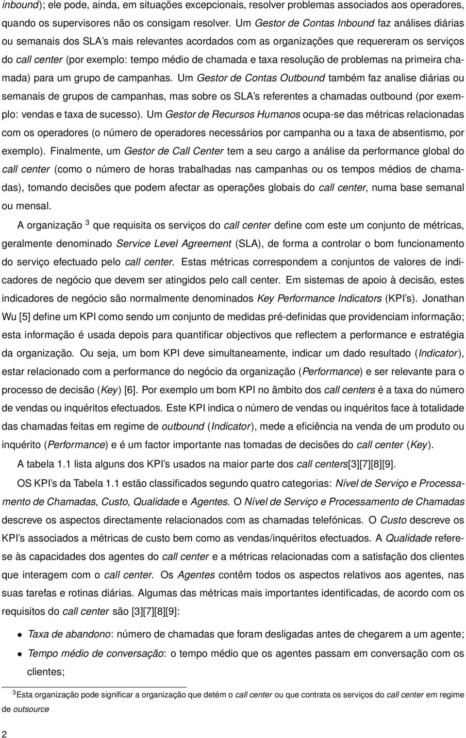 taxa resolução de problemas na primeira chamada) para um grupo de campanhas.