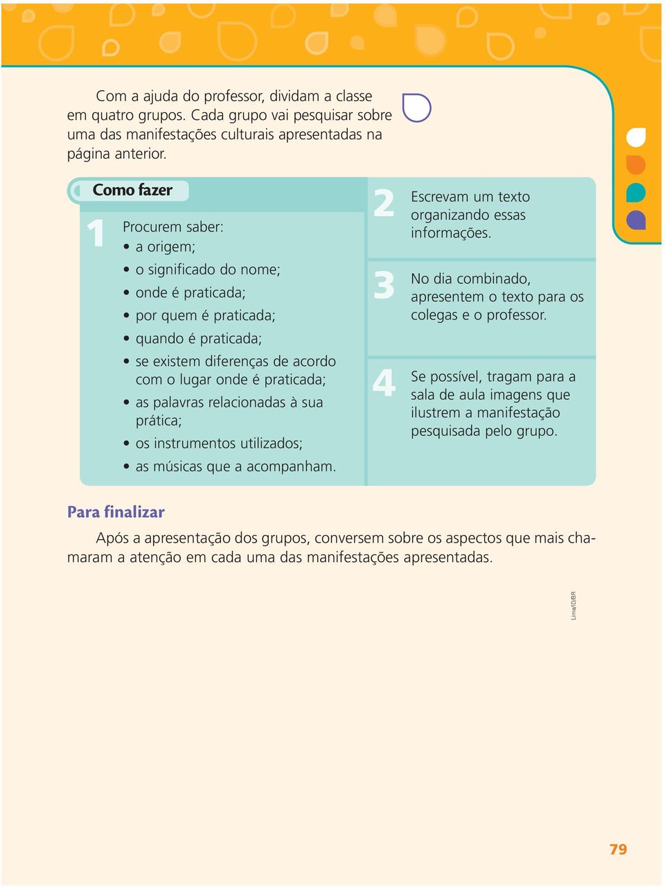 relacionadas à sua prática; os instrumentos utilizados; as músicas que a acompanham. 2 Escrevam 3 No 4 Se um texto organizando essas informações.