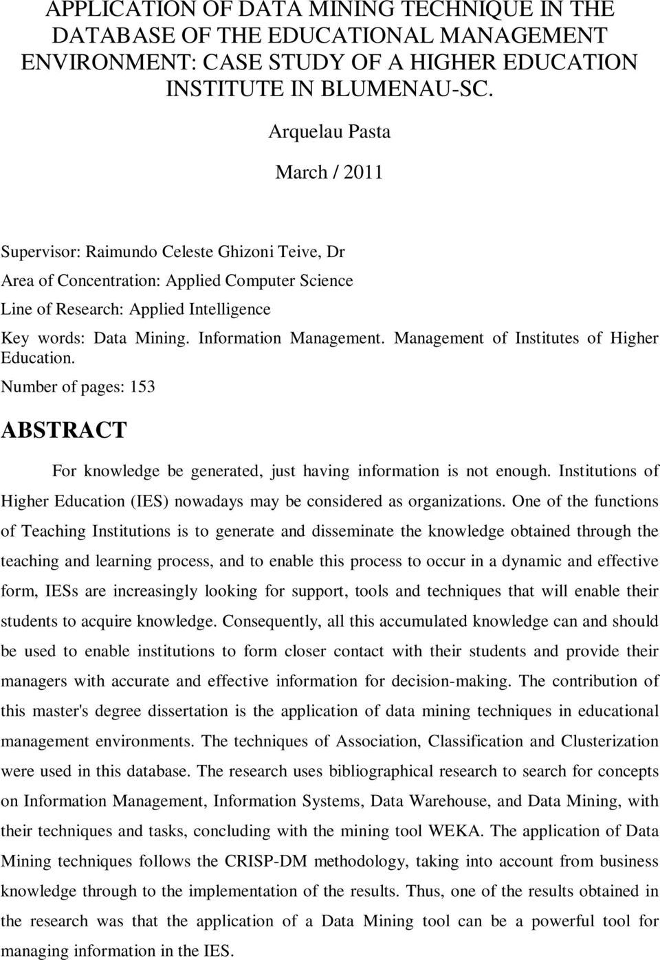 Information Management. Management of Institutes of Higher Education. Number of pages: 153 ABSTRACT For knowledge be generated, just having information is not enough.