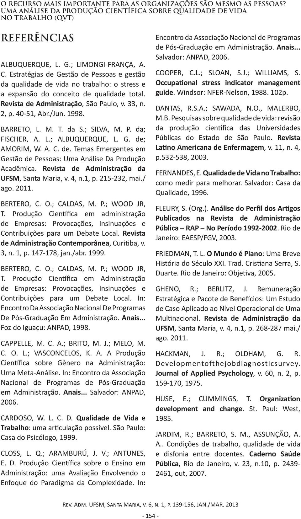 Estratégias de Gestão de Pessoas e gestão da qualidade de vida no trabalho: o stress e a expansão do conceito de qualidade total. Revista de Administração, São Paulo, v. 33, n. 2, p. 40-51, Abr./Jun.