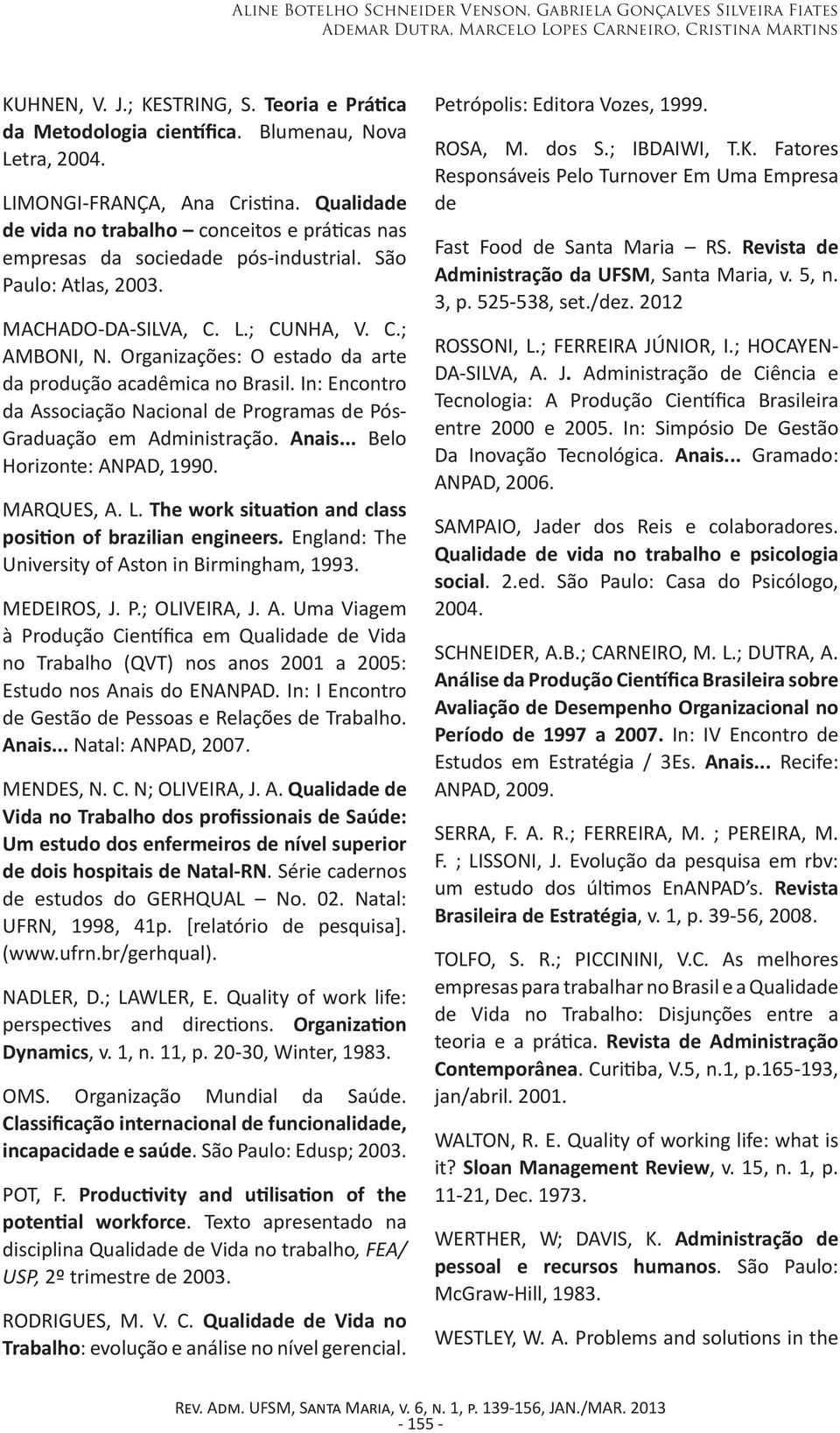 C.; AMBONI, N. Organizações: O estado da arte da produção acadêmica no Brasil. In: Encontro da Associação Nacional de Programas de Pós- Graduação em Administração. Anais... Belo Horizonte: ANPAD, 1990.