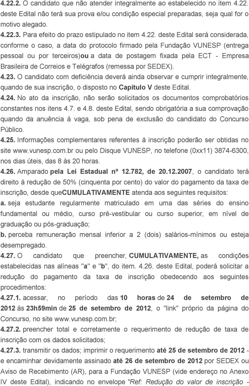 deste Edital será considerada, conforme o caso, a data do protocolo firmado pela Fundação VUNESP (entrega pessoal ou por terceiros)ou a data de postagem fixada pela ECT - Empresa Brasileira de