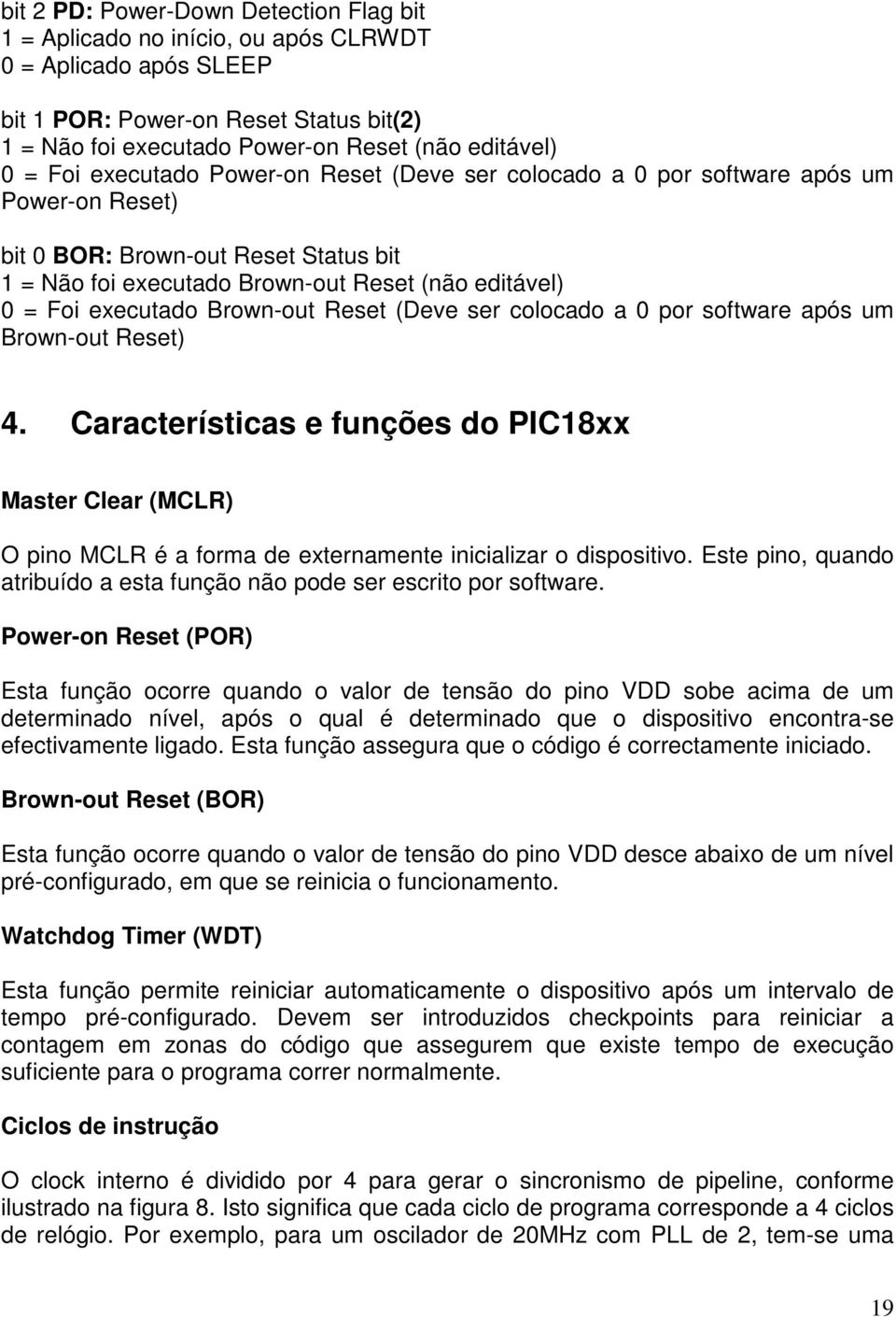 Brown-out Reset (Deve ser colocado a 0 por software após um Brown-out Reset) 4.