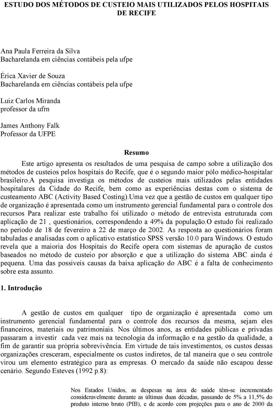 custeios pelos hospitais do Recife, que é o segundo maior pólo médico-hospitalar brasileiro.