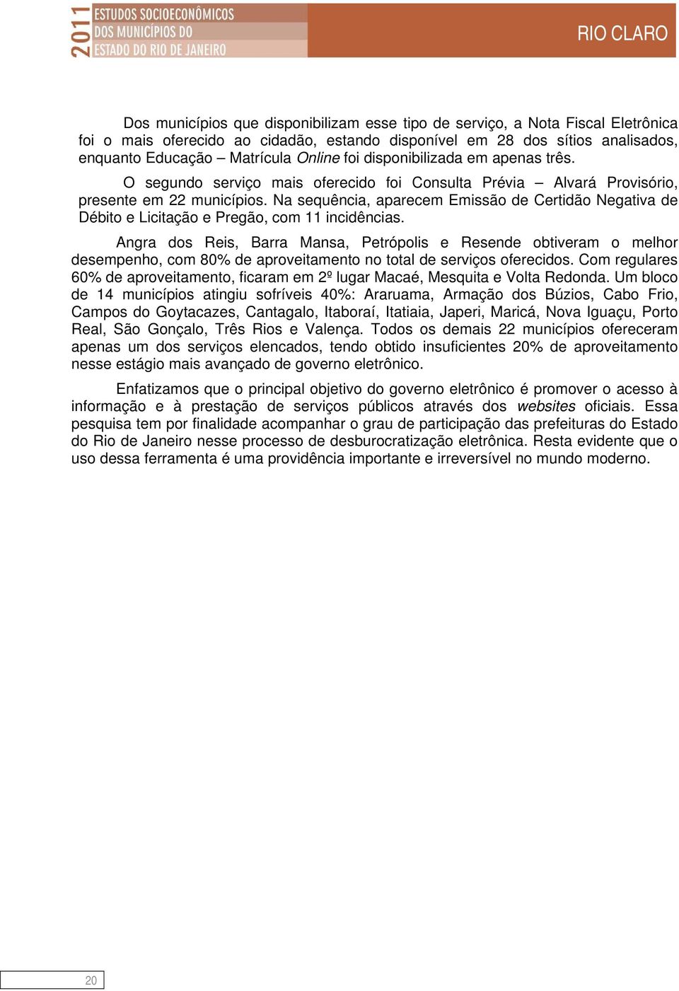 Na sequência, aparecem Emissão de Certidão Negativa de Débito e Licitação e Pregão, com 11 incidências.