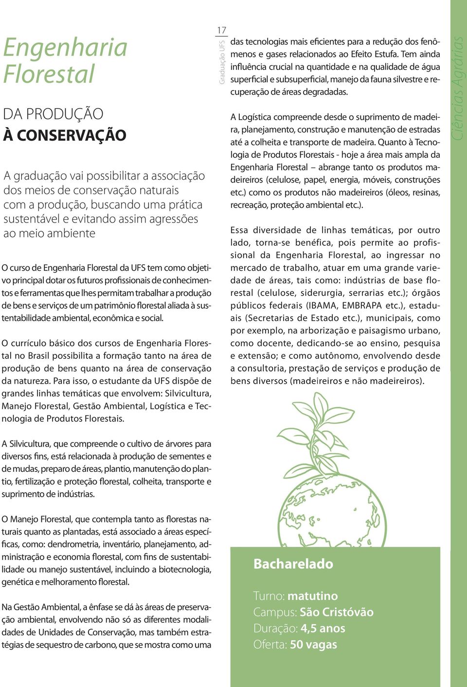 serviços de um patrimônio florestal aliada à sustentabilidade ambiental, econômica e social.