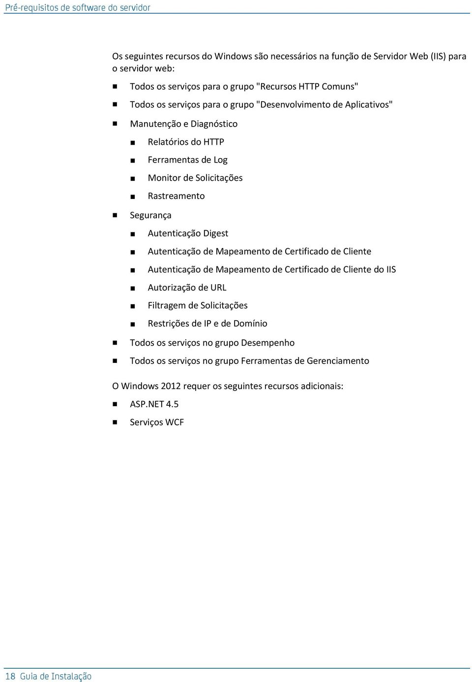 Autenticação Digest Autenticação de Mapeamento de Certificado de Cliente Autenticação de Mapeamento de Certificado de Cliente do IIS Autorização de URL Filtragem de Solicitações Restrições de