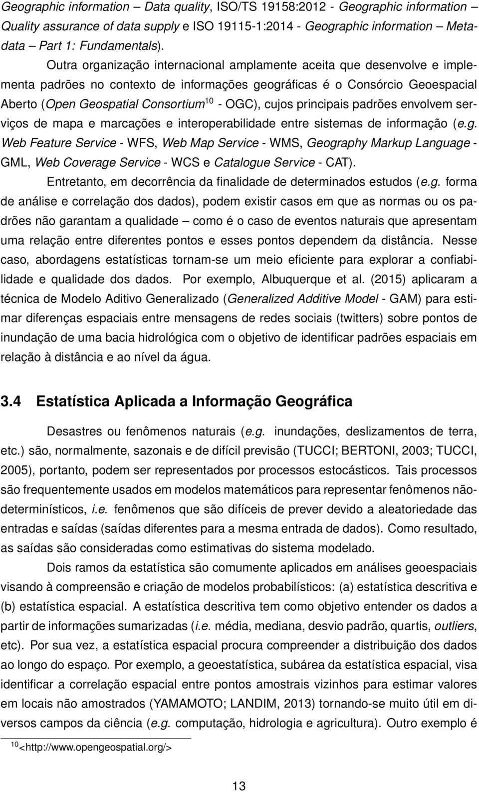 cujos principais padrões envolvem serviços de mapa e marcações e interoperabilidade entre sistemas de informação (e.g.