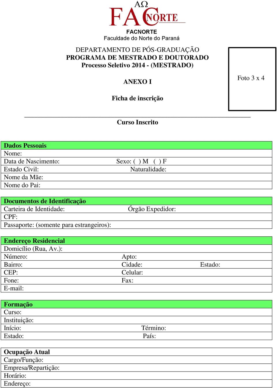 para estrangeiros): Sexo: ( ) M ( ) F Naturalidade: Órgão Expedidor: Endereço Residencial Domicílio (Rua, Av.