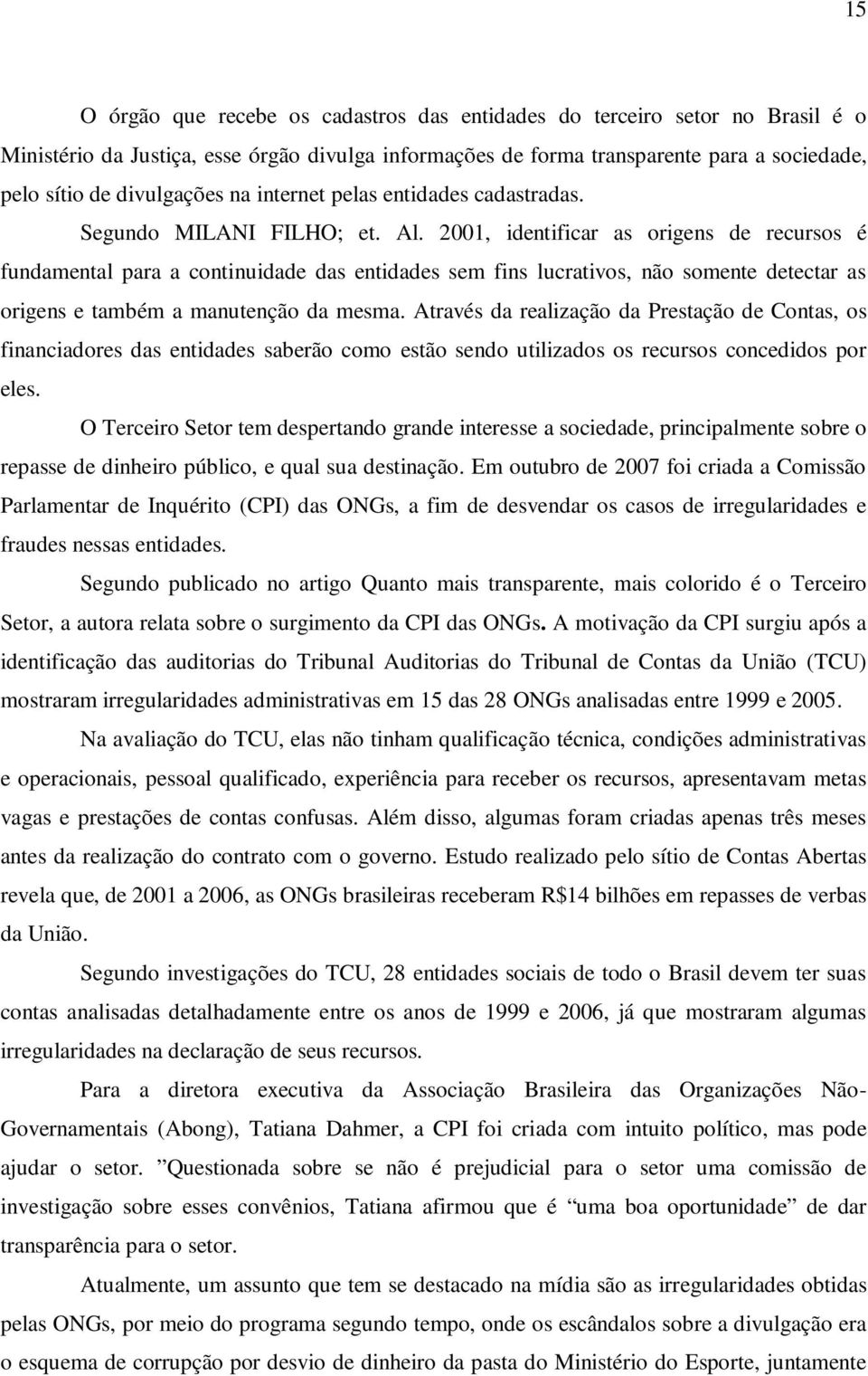 2001, identificar as origens de recursos é fundamental para a continuidade das entidades sem fins lucrativos, não somente detectar as origens e também a manutenção da mesma.