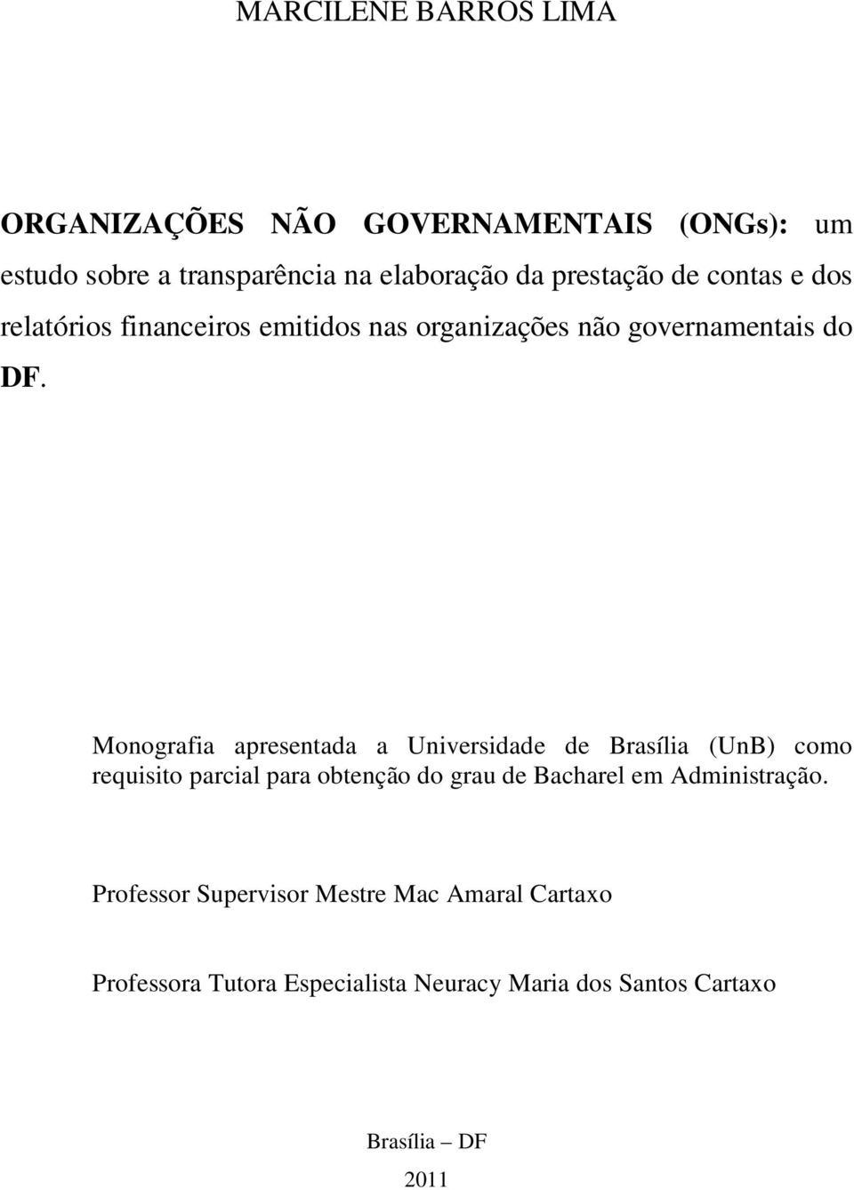 Monografia apresentada a Universidade de Brasília (UnB) como requisito parcial para obtenção do grau de Bacharel em