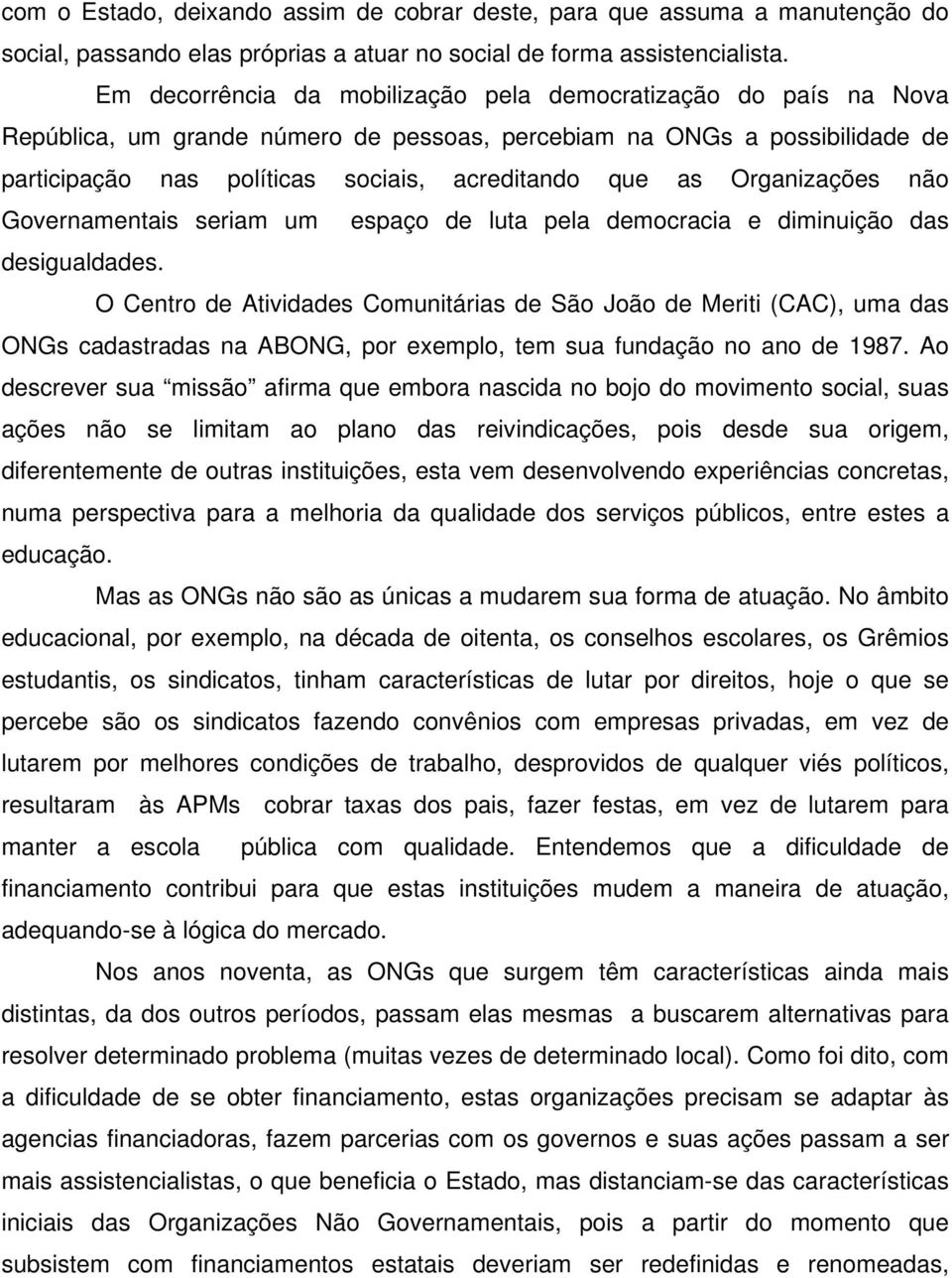 Organizações não Governamentais seriam um espaço de luta pela democracia e diminuição das desigualdades.