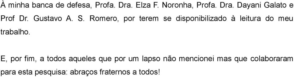 Romero, por terem se disponibilizado à leitura do meu trabalho.