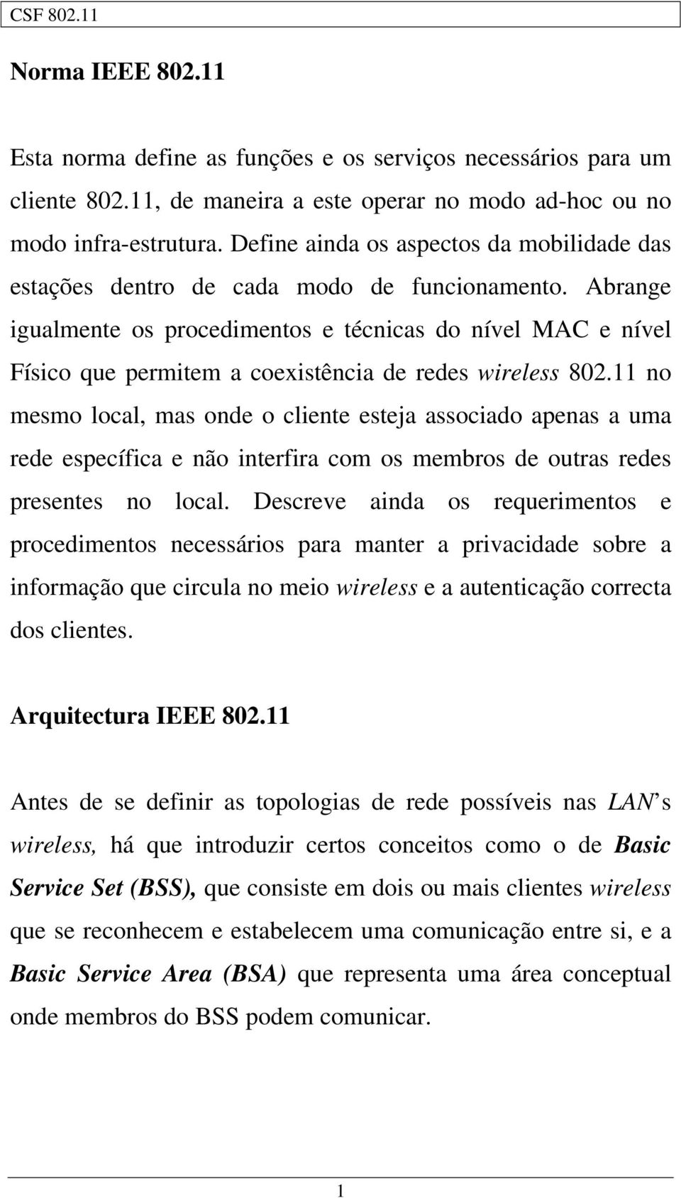 Abrange igualmente os procedimentos e técnicas do nível MAC e nível Físico que permitem a coexistência de redes wireless 802.