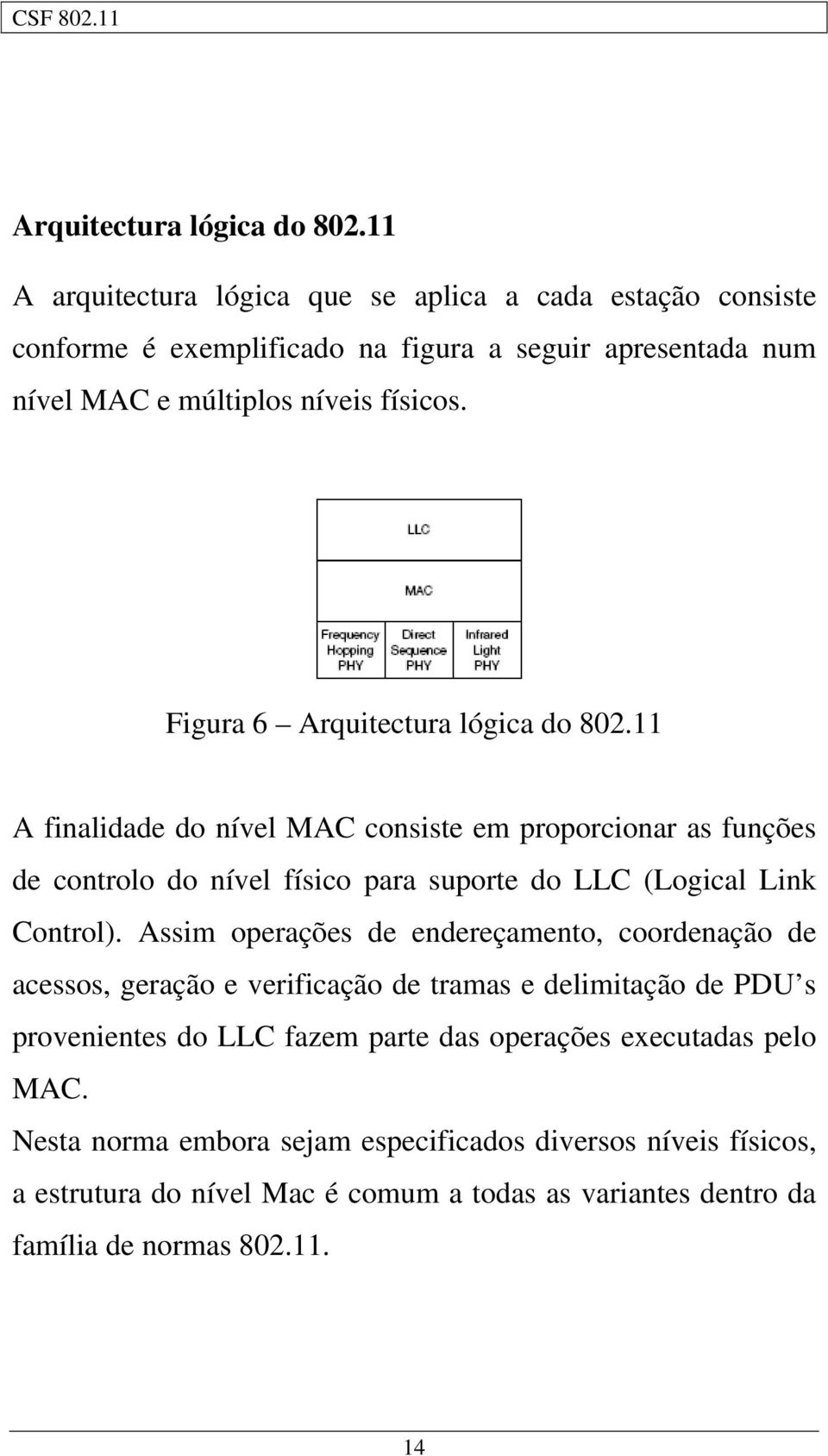 Figura 6 11 A finalidade do nível MAC consiste em proporcionar as funções de controlo do nível físico para suporte do LLC (Logical Link Control).