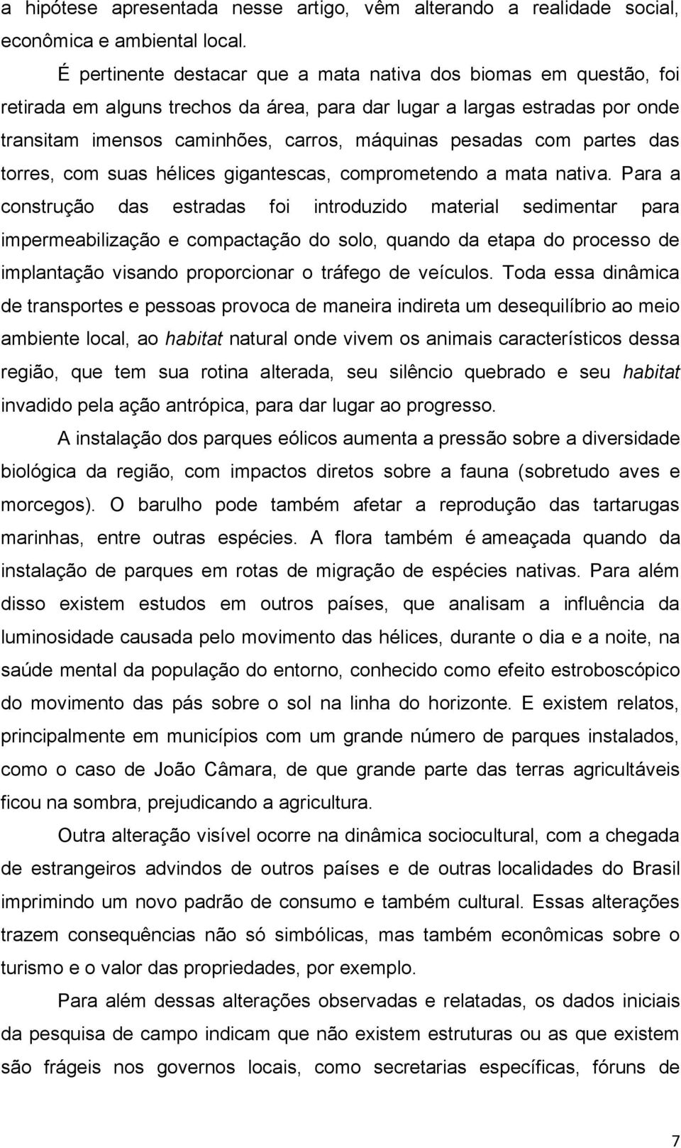 com partes das torres, com suas hélices gigantescas, comprometendo a mata nativa.