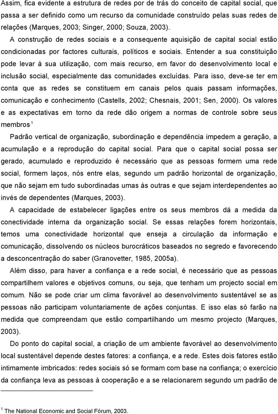 Entender a sua constituição pode levar à sua utilização, com mais recurso, em favor do desenvolvimento local e inclusão social, especialmente das comunidades excluídas.