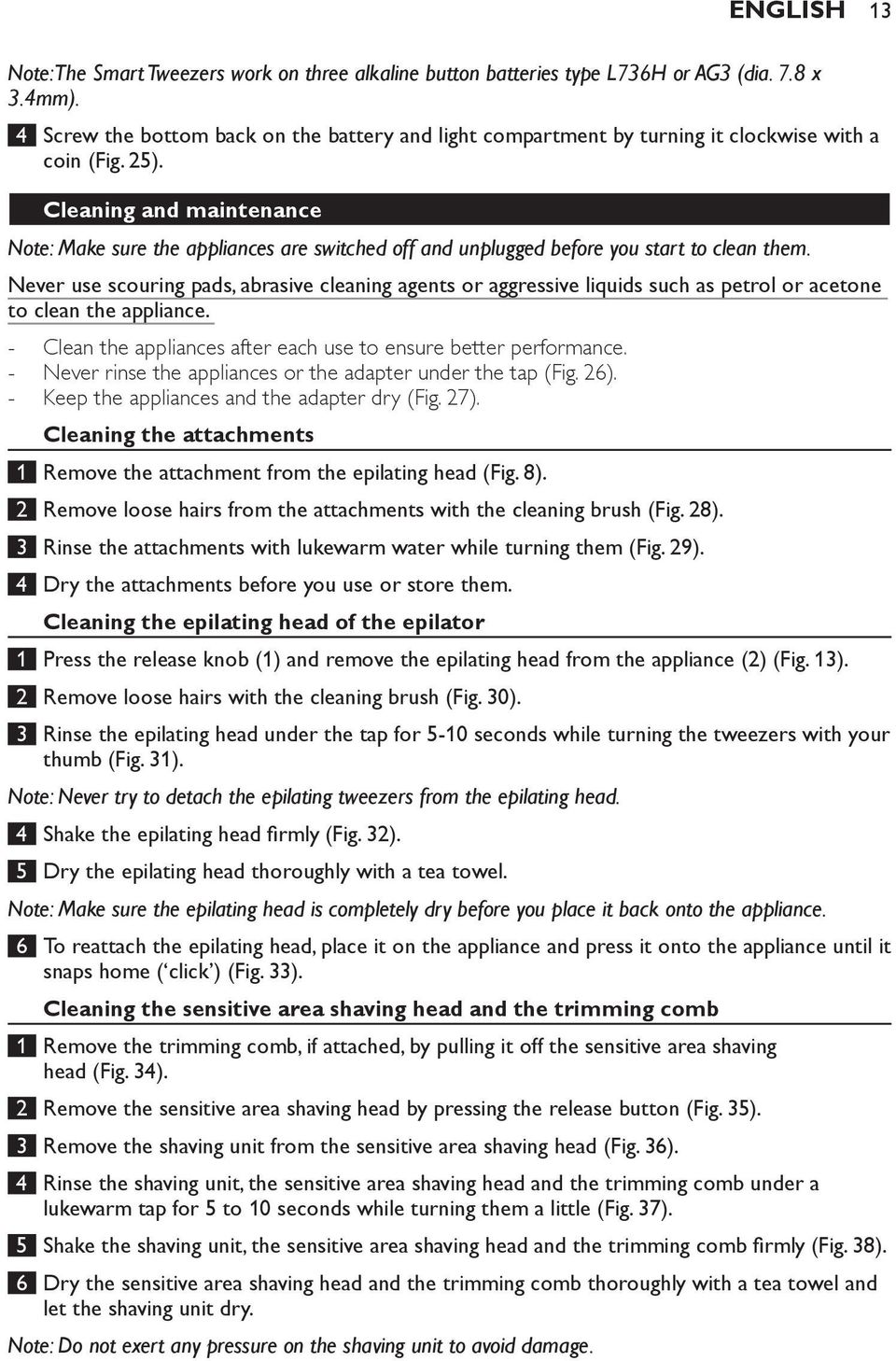 Cleaning and maintenance Note: Make sure the appliances are switched off and unplugged before you start to clean them.