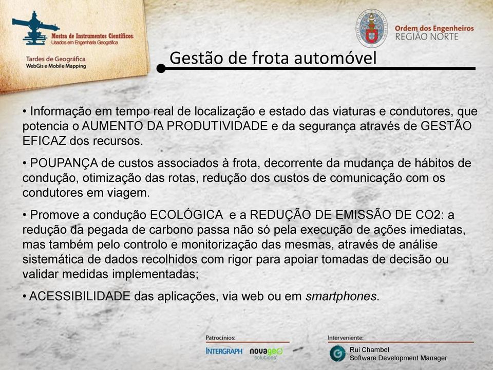 Promove a condução ECOLÓGICA e a REDUÇÃO DE EMISSÃO DE CO2: a redução da pegada de carbono passa não só pela execução de ações imediatas, mas também pelo controlo e monitorização das