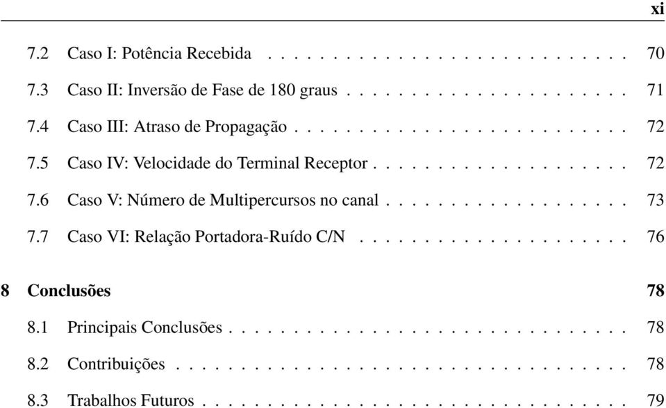 .................. 73 7.7 Caso VI: Relação Portadora-Ruído C/N..................... 76 8 Conclusões 78 8.1 Principais Conclusões............................... 78 8.2 Contribuições.