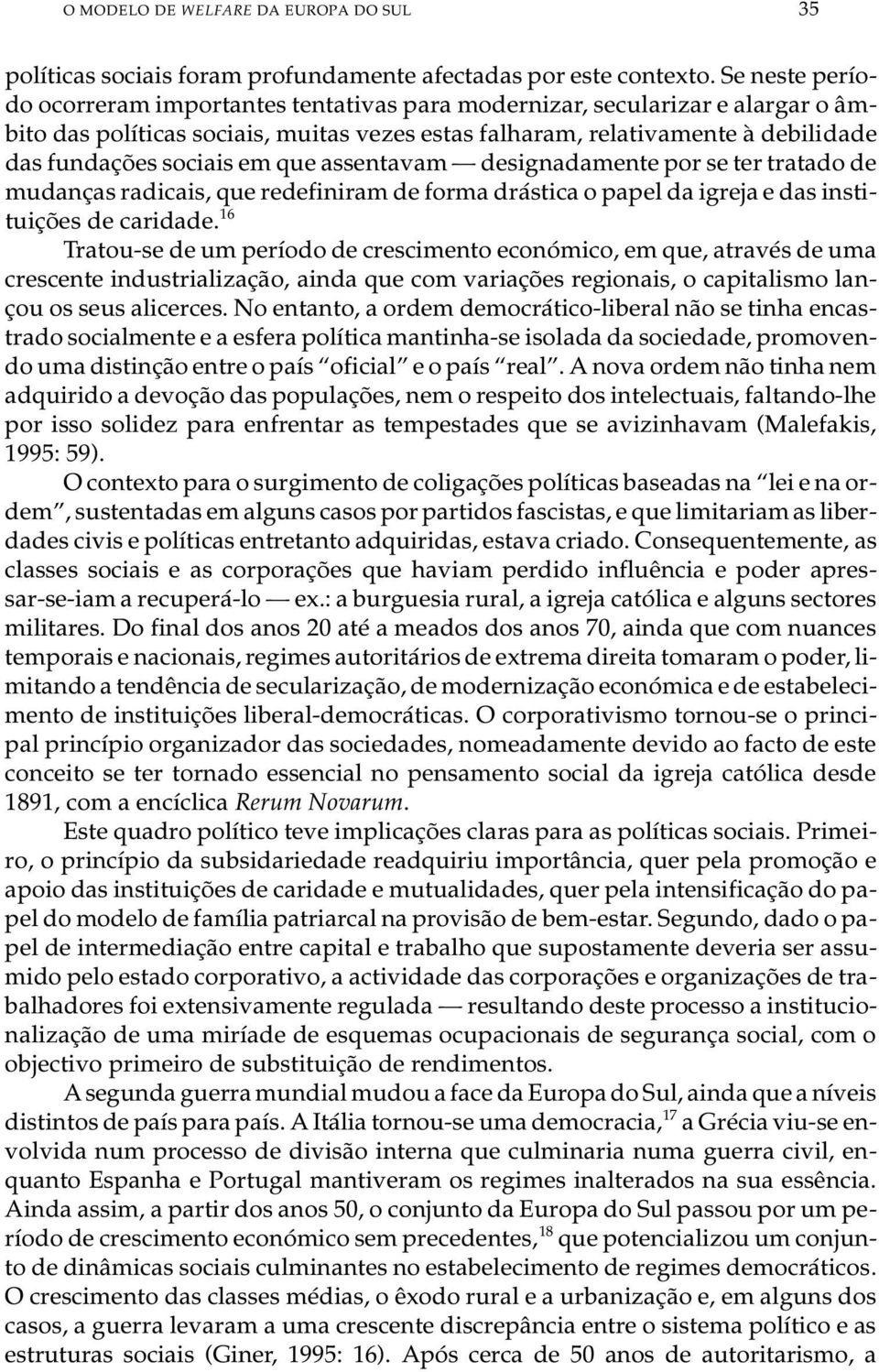 men te à de bi li da de das fun da ções so ci a is em que as sen ta vam de sig na da men te por se ter tra ta do de mu dan ças ra di ca is, que re de fi ni ram de for ma drás ti ca o pa pel da igre