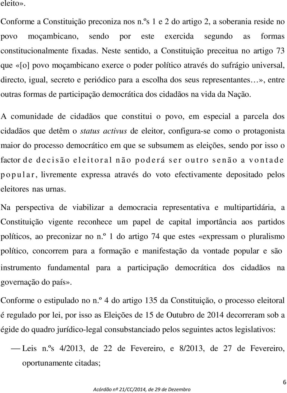 representantes», entre outras formas de participação democrática dos cidadãos na vida da Nação.