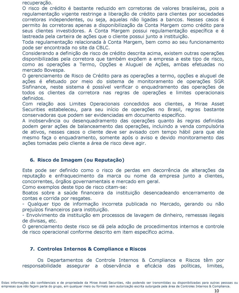 seja, aquelas não ligadas a bancos. Nesses casos é permito às corretoras apenas a disponibilização da Conta Margem como crédito para seus clientes investidores.