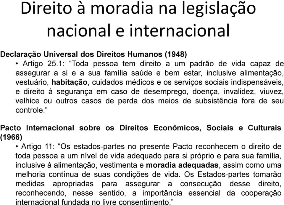 indispensáveis, e direito à segurança em caso de desemprego, doença, invalidez, viuvez, velhice ou outros casos de perda dos meios de subsistência fora de seu controle.