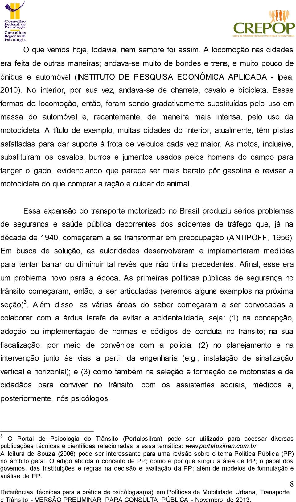 No interior, por sua vez, andava-se de charrete, cavalo e bicicleta.