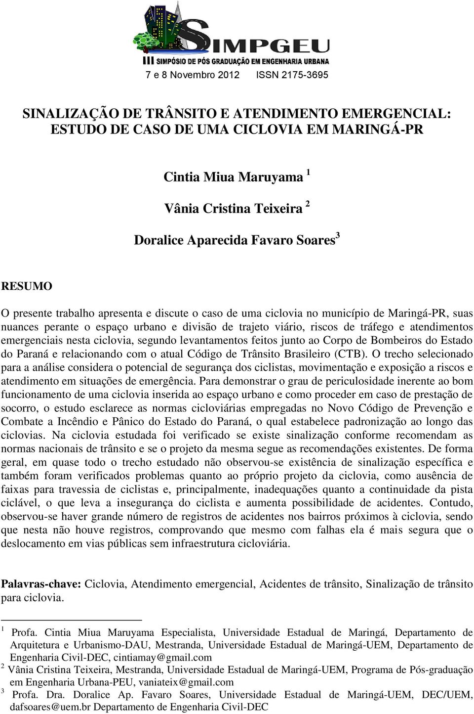 atendimentos emergenciais nesta ciclovia, segundo levantamentos feitos junto ao Corpo de Bombeiros do Estado do Paraná e relacionando com o atual Código de Trânsito Brasileiro (CTB).