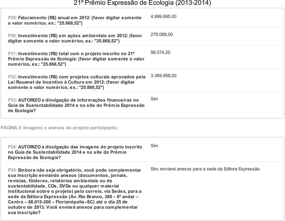 868,52") P31: Investimento (R$) total com o projeto inscrito no 21º Prêm io Expressão de Ecologia: (favor digitar som ente o valor num érico, ex.: "25.