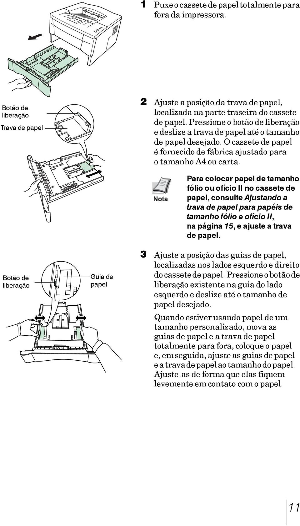 Botão de liberação Guia de papel Para colocar papel de tamanho fólio ou ofício II no cassete de papel, consulte Ajustando a trava de papel para papéis de tamanho fólio e ofício II, na página 15, e