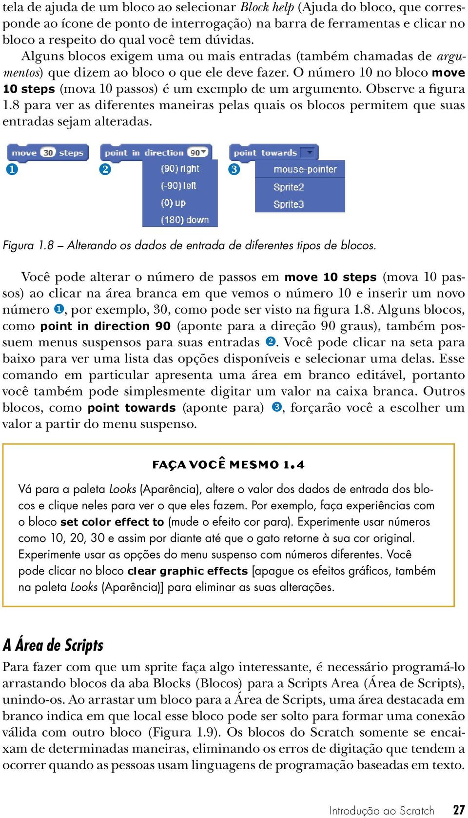 Observe a figura 1.8 para ver as diferentes maneiras pelas quais os blocos permitem que suas entradas sejam alteradas. u v w Figura 1.8 Alterando os dados de entrada de diferentes tipos de blocos.