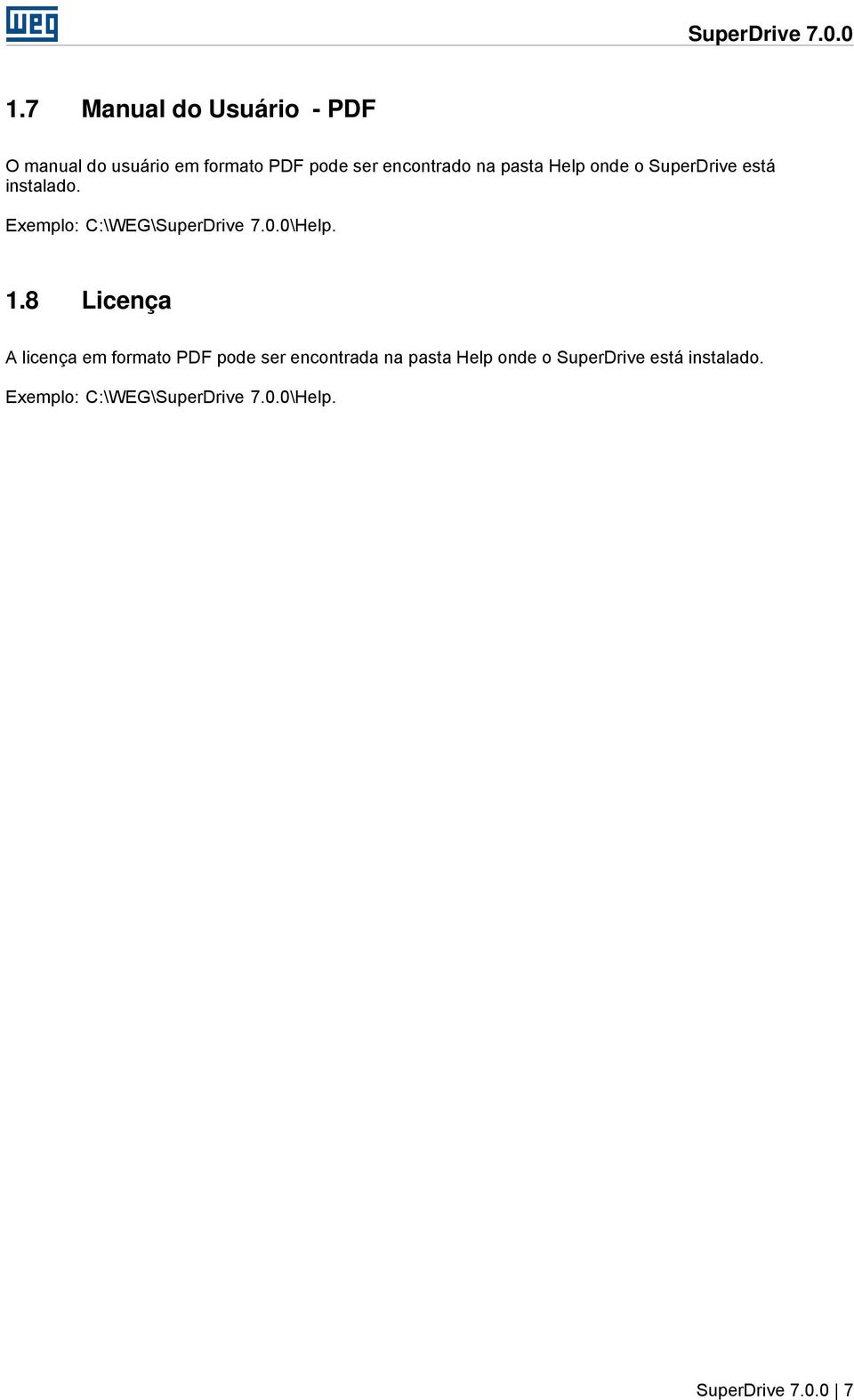 pasta Help onde o SuperDrive está instalado. Exemplo: C:\WEG\SuperDrive 7.0.0\Help. 1.