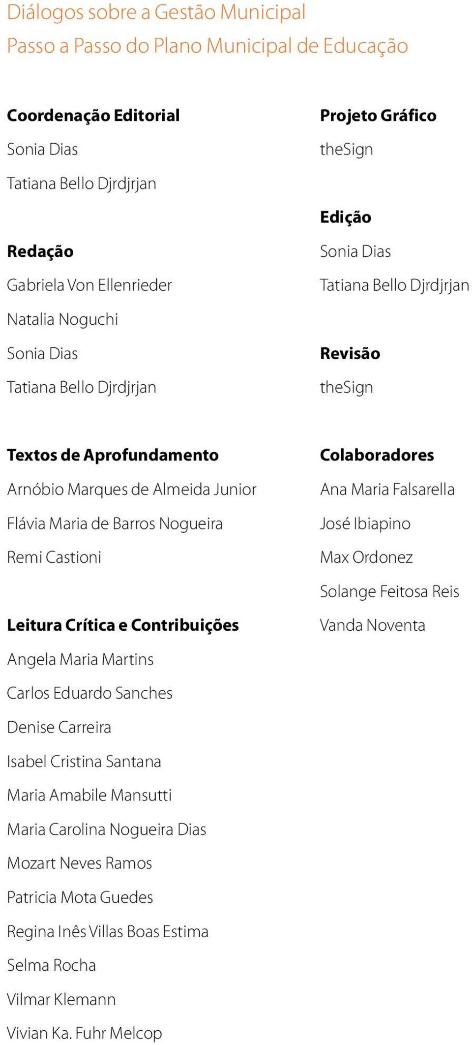 Remi Castioni Leitura Crítica e Contribuições Angela Maria Martins Carlos Eduardo Sanches Denise Carreira Isabel Cristina Santana Maria Amabile Mansutti Maria Carolina Nogueira Dias Mozart Neves