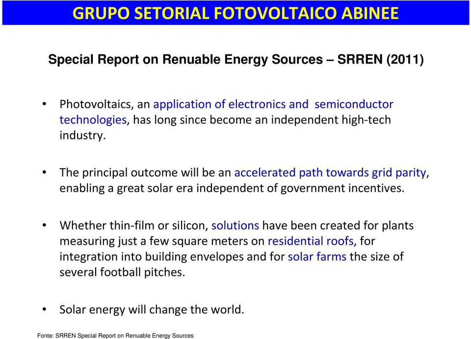 The principal outcome will be an accelerated path towards grid parity, enabling a great solar era independent of government incentives.