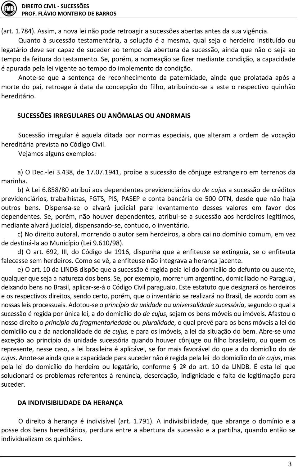 do testamento. Se, porém, a nomeação se fizer mediante condição, a capacidade é apurada pela lei vigente ao tempo do implemento da condição.