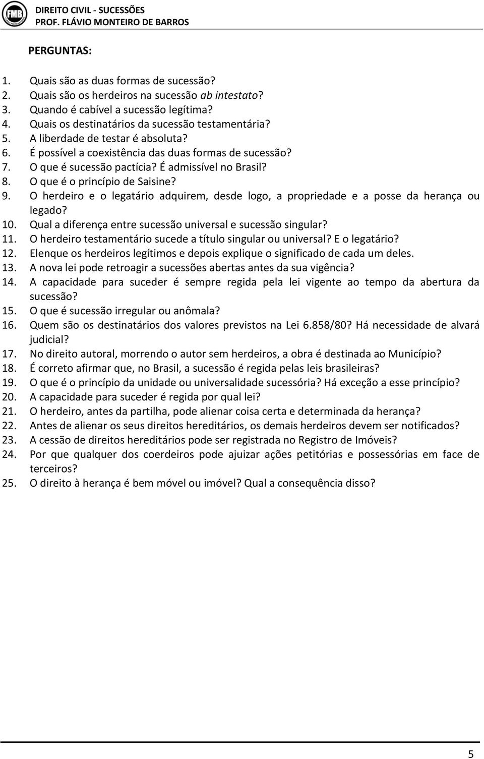 O herdeiro e o legatário adquirem, desde logo, a propriedade e a posse da herança ou legado? 10. Qual a diferença entre sucessão universal e sucessão singular? 11.