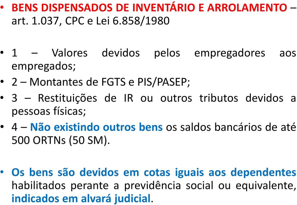 de IR ou outros tributos devidos a pessoas físicas; 4 Não existindo outros bens os saldos bancários de até 500