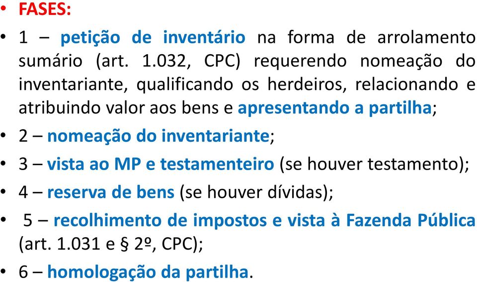 032, CPC) requerendo nomeação do inventariante, qualificando os herdeiros, relacionando e atribuindo valor