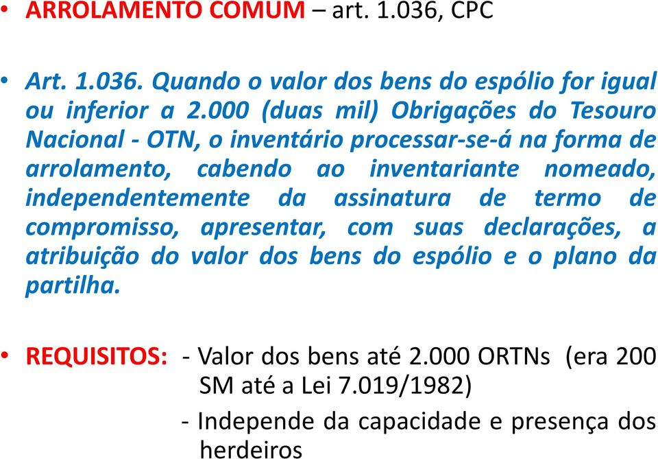 nomeado, independentemente da assinatura de termo de compromisso, apresentar, com suas declarações, a atribuição do valor dos bens