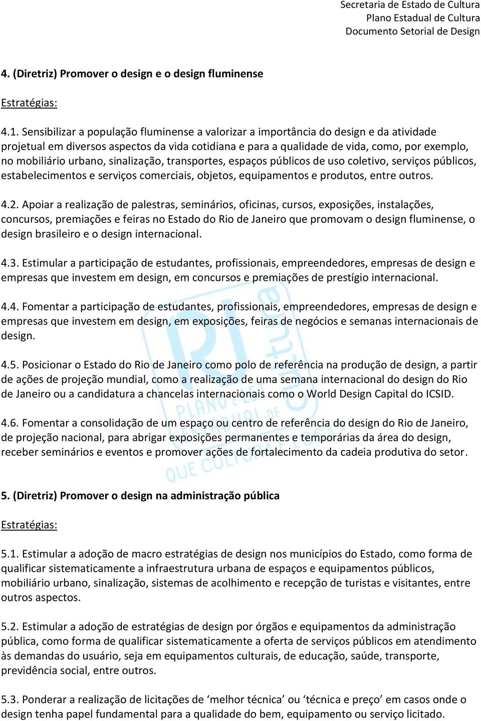 urbano, sinalização, transportes, espaços públicos de uso coletivo, serviços públicos, estabelecimentos e serviços comerciais, objetos, equipamentos e produtos, entre outros. 4.2.